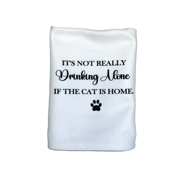''It's not really drinking alone if the cat is home'' Tea Towel (1)