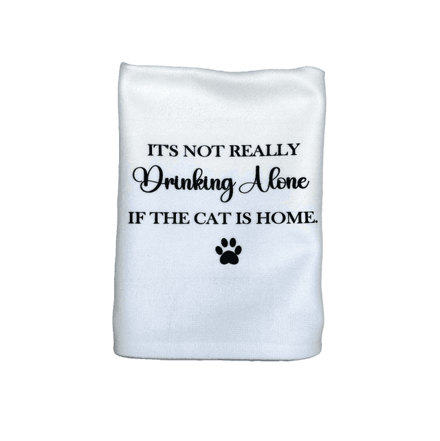 &#039;&#039;It&#039;s not really drinking alone if the cat is home&#039;&#039; Tea Towel (1)